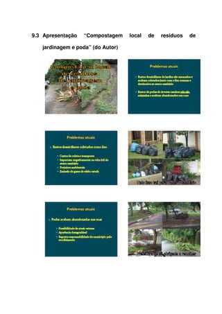 9.3 Apresentação   “Compostagem   local   de   resíduos   de 
jardinagem e poda” (do Autor)
 