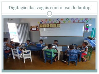 Digitação das vogais com o uso do laptop
 