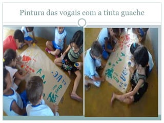 Pintura das vogais com a tinta guache
 