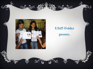 Ufa!!! Folder pronto. 