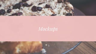 Mockups
 