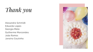 Thank you
Alexandre Schmidt
Eduarda Lopes
Georgia Melo
Guilherme Marcondes
João Ramos
Janaina Coutinho
 