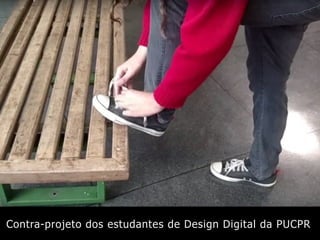 Contra-projeto dos estudantes de Design Digital da PUCPR
 