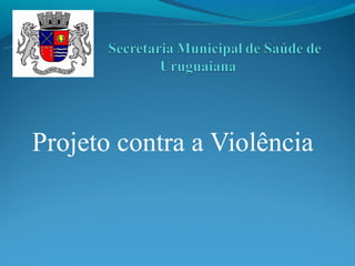 Projeto contra a Violência
 