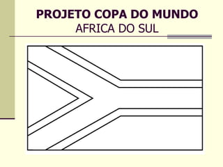 PROJETO COPA DO MUNDO AFRICA DO SUL 