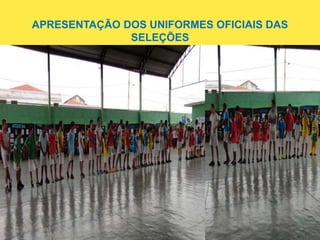 APRESENTAÇÃO DOS UNIFORMES OFICIAIS DAS
SELEÇÕES
 
