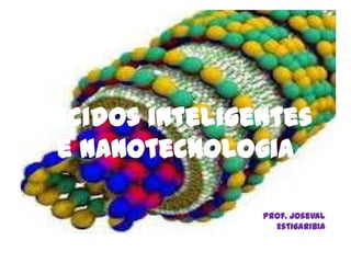 Tecidos inteligentes
e nanotecnologia
Prof. Joseval
Estigaribia
 