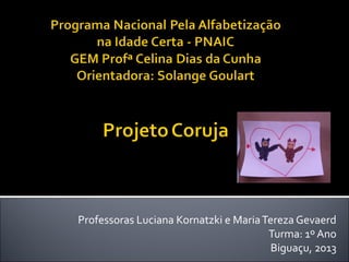 Professoras Luciana Kornatzki e MariaTereza Gevaerd
Turma: 1º Ano
Biguaçu, 2013
 