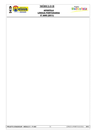 MÓDULO II
APOSTILA
LÍNGUA PORTUGUESA
5º ANO (2011)
PROJETO (CON)SEGUIR – MÓDULO 2 – 9º ANO 51 LÍNGUA PORTUGUESA - 2011
 