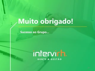 Muito obrigado!
Sucesso ao Grupo...
34
 
