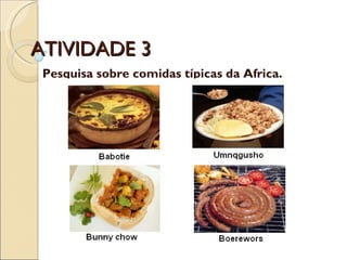 ATIVIDADE 3 Pesquisa sobre comidas típicas da Africa. 