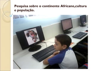 Pesquisa sobre o continente Africano,cultura e população. 