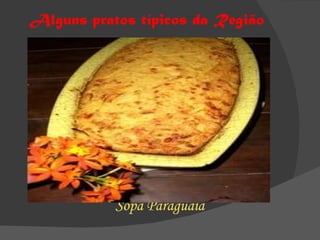 Alguns pratos típicos da Região Sopa Paraguaia 