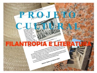 PROJETO CULTURAL FILANTROPIA E LITERATURA 