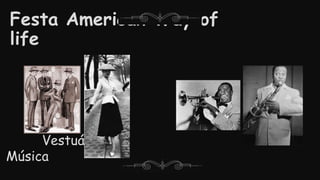 Festa American Way of
life
Vestuário
Música
 