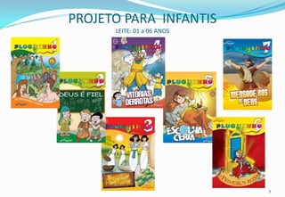 PROJETO PARA INFANTIS
      LEITE: 01 a 06 ANOS




                            5
 