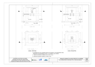 CAIXA VENTOSA
1
AA
1
CAIXA REGISTRO
1
A
1
A
1- ALVENARIA EM TIJOLO CERAMICO MACICO 5X10X20CM 1 VEZ (ESPESSURA 10CM)
ASSENTADO COM ARGAMASSA TRACO 1:2:8 (CIMENTO, CAL E AREIA)
2- TAMPA EM CONCRETO ARMADO (0,90 x 0,90 x 0,15 m)
3- FUNDO EM CONCRETO SIMPLES 15 MPa h=10cm
Alv.1 vez
Alv.1 vez
Conc. 15 MPaConc. 15 MPa
Furo 10cm Furo 10cm
Furo 5cm
DesenhoObs.:
Escala
02
1:20
 
