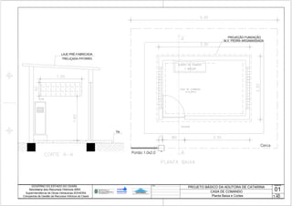 TN
ALV. PEDRA ARGAMASSADA
Cerca
DesenhoObs.:
Escala
CASA DE COMANDO
Planta Baixa e Cortes
01
1:40
 