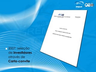 ■ 2007: seleção
  de investidores
  através de
  Carta-convite
 