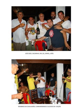 JOSÉ GOES, SALDANHA, SIRI, GIL, DANIEL, JOÃO.




MEMBROS DA CAVALVERÃO, COMEMORANDO O SUCESSO DA I EDIÇÃO
 