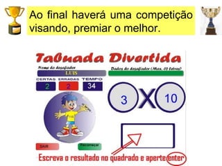 Ao final haverá uma competição visando, premiar o melhor. 