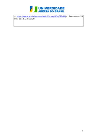 < http://www.youtube.com/watch?v=xyHDqZJPeLQ>. Acesso em 24
out. 2012, 23:12:20.




                                                          7
 