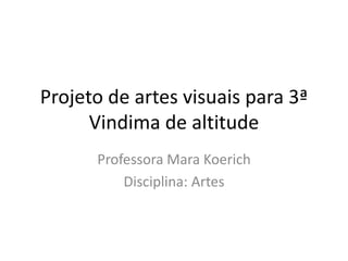 Projeto de artes visuais para 3ª
Vindima de altitude
Professora Mara Koerich
Disciplina: Artes
 