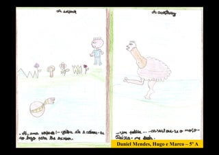 Daniel Mendes, Hugo e Marco – 5º A
 