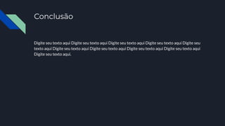 Conclusão
Digite seu texto aqui Digite seu texto aqui Digite seu texto aqui Digite seu texto aqui Digite seu
texto aqui Digite seu texto aqui Digite seu texto aqui Digite seu texto aqui Digite seu texto aqui
Digite seu texto aqui.
 