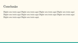 Conclusão
Digite seu texto aqui Digite seu texto aqui Digite seu texto aqui Digite seu texto aqui
Digite seu texto aqui Digite seu texto aqui Digite seu texto aqui Digite seu texto aqui
Digite seu texto aqui Digite seu texto aqui.
 