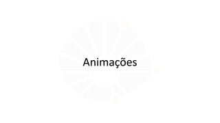 Animações
 