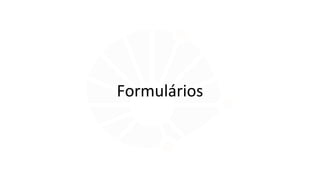Formulários
 