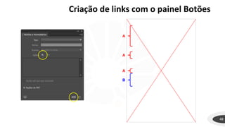 Criação de links com o painel Botões
48
A
A
A
B
 