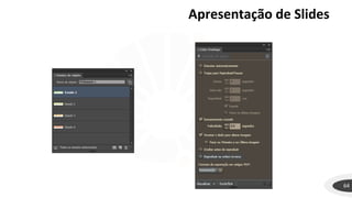64
Apresentação de Slides
 