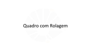 Quadro com Rolagem
 