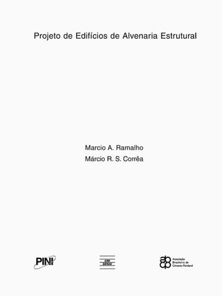 Projeto de Edifícios de Alvenaria Estrutural
Mareio A. Ramalho
Márcio R. S. Corrêa
PIN! õfÍt/T?— W V ^ Brasileira dc
Cimento Portland
 