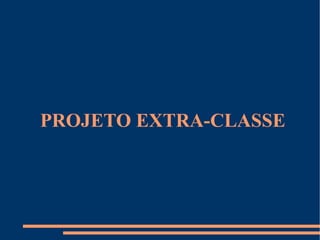 PROJETO EXTRA-CLASSE 