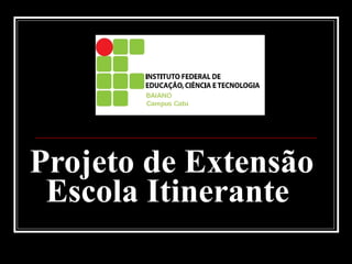 Projeto de Extensão Escola Itinerante  