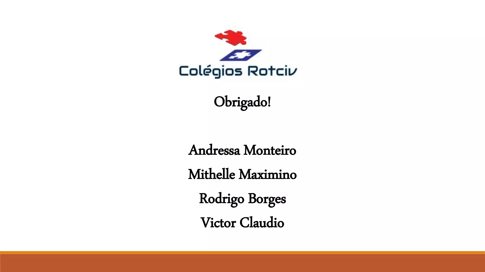 Obrigado!
Andressa Monteiro
Mithelle Maximino
Rodrigo Borges
Victor Claudio
 