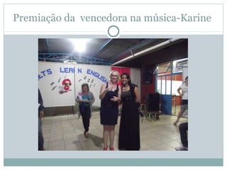 Premiação da vencedora na música-Karine
 