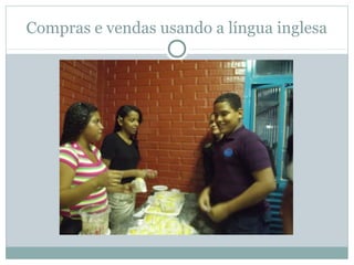 Compras e vendas usando a língua inglesa
 