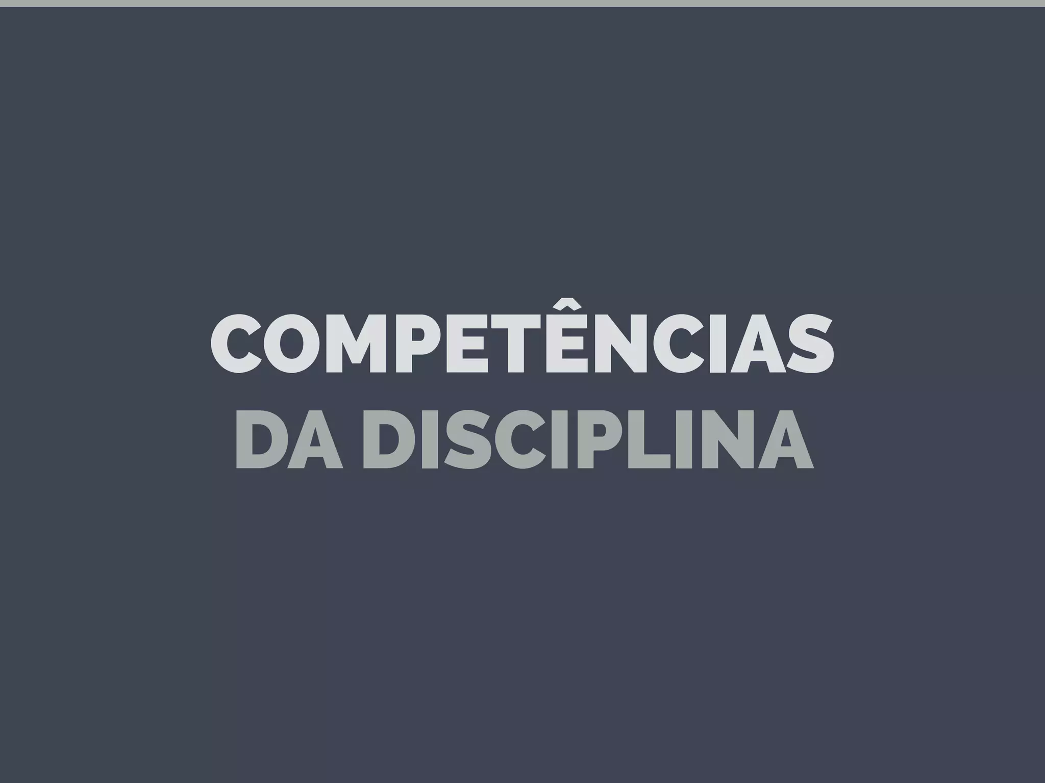 COMPETÊNCIAS
DA DISCIPLINA
 