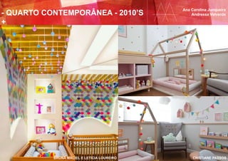 - QUARTO CONTEMPORÂNEA - 2010’S
+
Ana Carolina Junqueira
Andressa Valverde
CRISTIANE PASSOSBRUNA MACIEL E LETÍCIA LOUREIRO
 