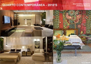- QUARTO CONTEMPORÂNEA - 2010’S
+
Ana Carolina Junqueira
Andressa Valverde
Paula NEDERLeila dionizio
 