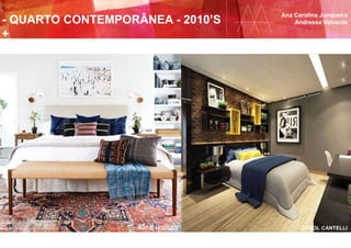 - QUARTO CONTEMPORÂNEA - 2010’S
+
Ana Carolina Junqueira
Andressa Valverde
KATIE HODGES CAROL CANTELLI
 