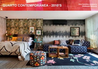 - QUARTO CONTEMPORÂNEA - 2010’S
+
Ana Carolina Junqueira
Andressa Valverde
Paula Neder
 