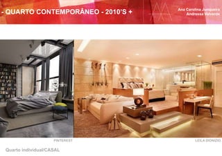 Quarto individual/CASAL
PINTEREST LEILA DIONIZIO
Ana Carolina Junqueira
Andressa Valverde- QUARTO CONTEMPORÂNEO - 2010’S +
 