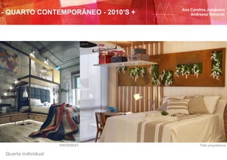 Quarto individual
PINTEREST Três arquitetura
Ana Carolina Junqueira
Andressa Valverde- QUARTO CONTEMPORÂNEO - 2010’S +
 