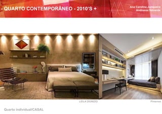 LEILA DIONIZIO Pinterest
Quarto individual/CASAL
Ana Carolina Junqueira
Andressa Valverde- QUARTO CONTEMPORÂNEO - 2010’S +
 