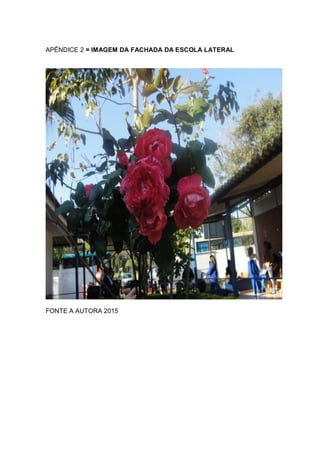 APÊNDICE 2 = IMAGEM DA FACHADA DA ESCOLA LATERAL
FONTE A AUTORA 2015
 